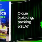Glossário da Logística: Você Sabe o Que é Picking, SLA e Packing?