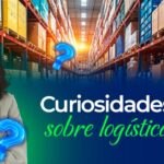 5 Curiosidades Sobre Logística Que Você Precisa Conhecer