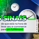 Fulfillment para e-commerce: 5 sinais de que seu negócio precisa dessa solução